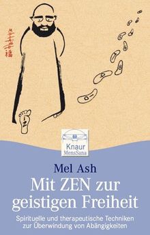 Mit Zen zur geistigen Freiheit: Spirituelle und therapeutische Techniken zur Überwindung von Abhängigkeiten