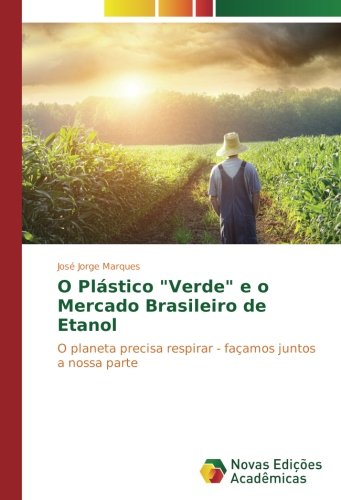 O Plástico Verde e o Mercado Brasileiro de Etanol: O planeta precisa respirar - façamos juntos a nossa parte