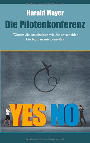 Die Pilotenkonferenz: Warum Sie entscheiden wie Sie entscheiden - Ein Roman mit Lerneffek
