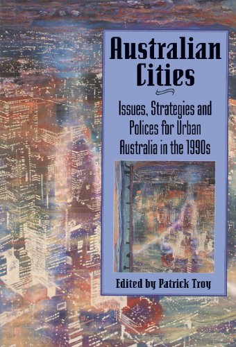Australian Cities: Issues, Strategies and Policies for Urban Australia in the 1990s (Reshaping Australian Institutions)