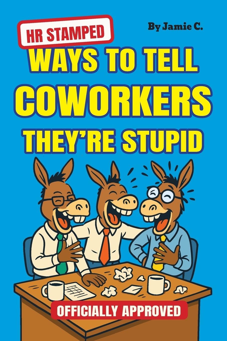 HR Stamped Ways to Tell Coworkers They're Stupid (Officially Approved): Finally, a Corporate-Approved Guide to Professional Eye Rolling Without Getting Fired (Perfect Gag Gift) (Gag Gifts)