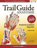 Trail Guide Anatomie: Anatomie praktisch begreifen