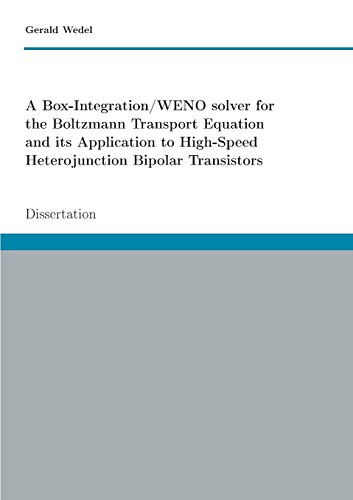 A Box-Integration/WENO solver for the Boltzmann Transport Equation its Application to High-Speed Heterojunction Bipolar Transistors: Dissertation