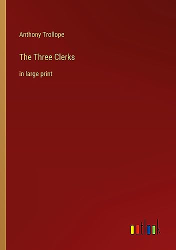 The Three Clerks: in large print