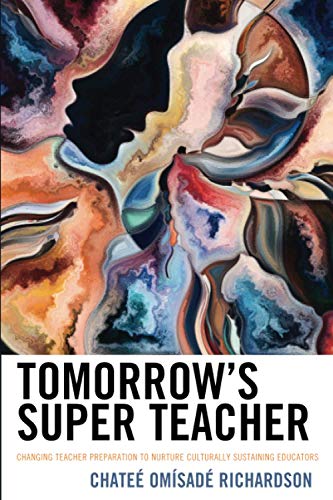 Tomorrow's Super Teacher: Changing Teacher Preparation to Nurture Culturally Sustaining Educators