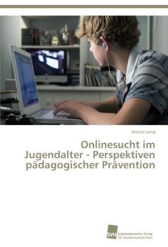 Onlinesucht im Jugendalter - Perspektiven pädagogischer Prävention