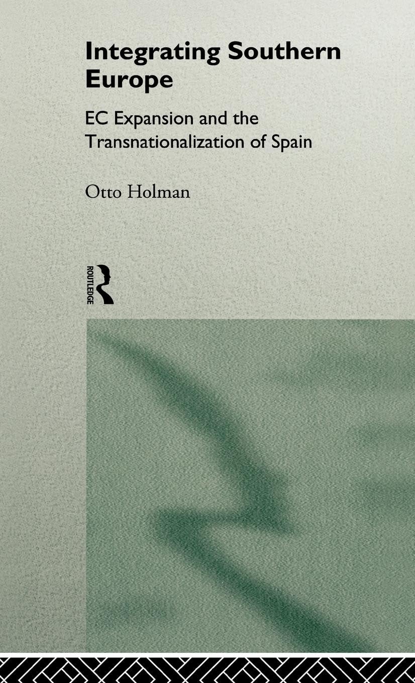 Integrating Southern Europe: EC Expansion and the Transnationalization of Spain