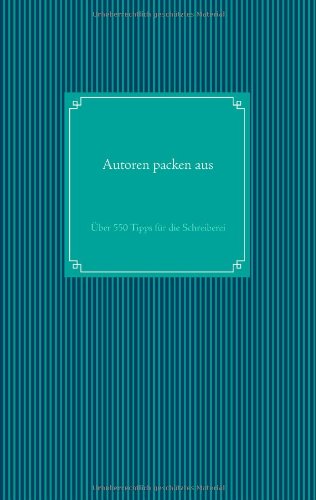 Autoren packen aus: Über 550 Tipps für die Schreiberei