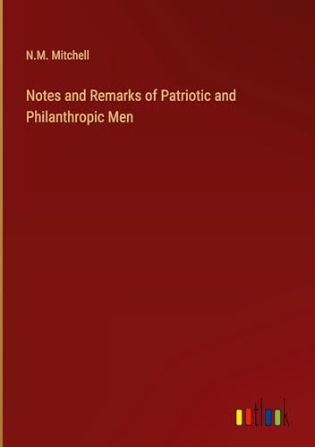 Notes and Remarks of Patriotic and Philanthropic Men