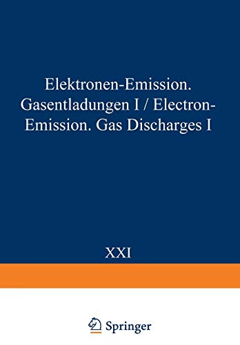 Electron-Emission Gas Discharges I / Elektronen-Emission Gasentladungen I (Handbuch der Physik Encyclopedia of Physics, 4 / 21)