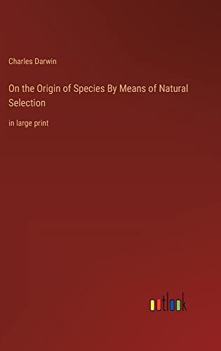 On the Origin of Species By Means of Natural Selection: in large print