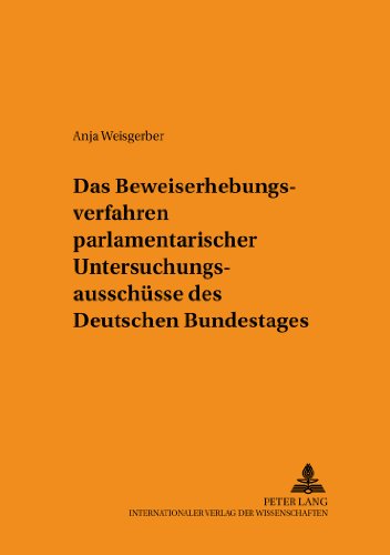 Das Beweiserhebungsverfahren parlamentarischer Untersuchungsausschüsse des Deutschen Bundestages (Schriften zum Staats- und Völkerrecht)