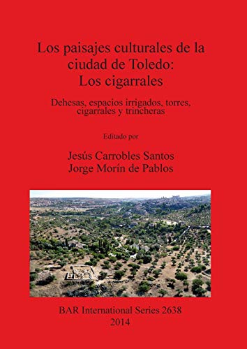 Los paisajes culturales de la ciudad de Toledo: Los cigarrales (BAR International)