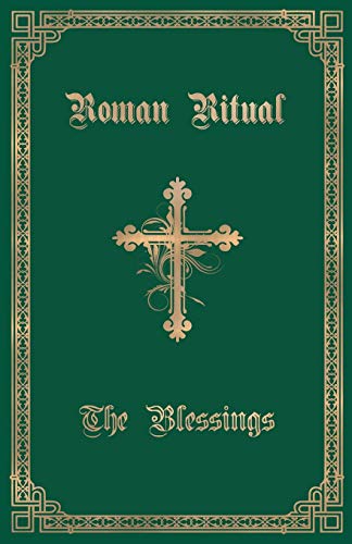 Weller, Rev. Philip T. The Roman Ritual, Volume Iii, The Blessings