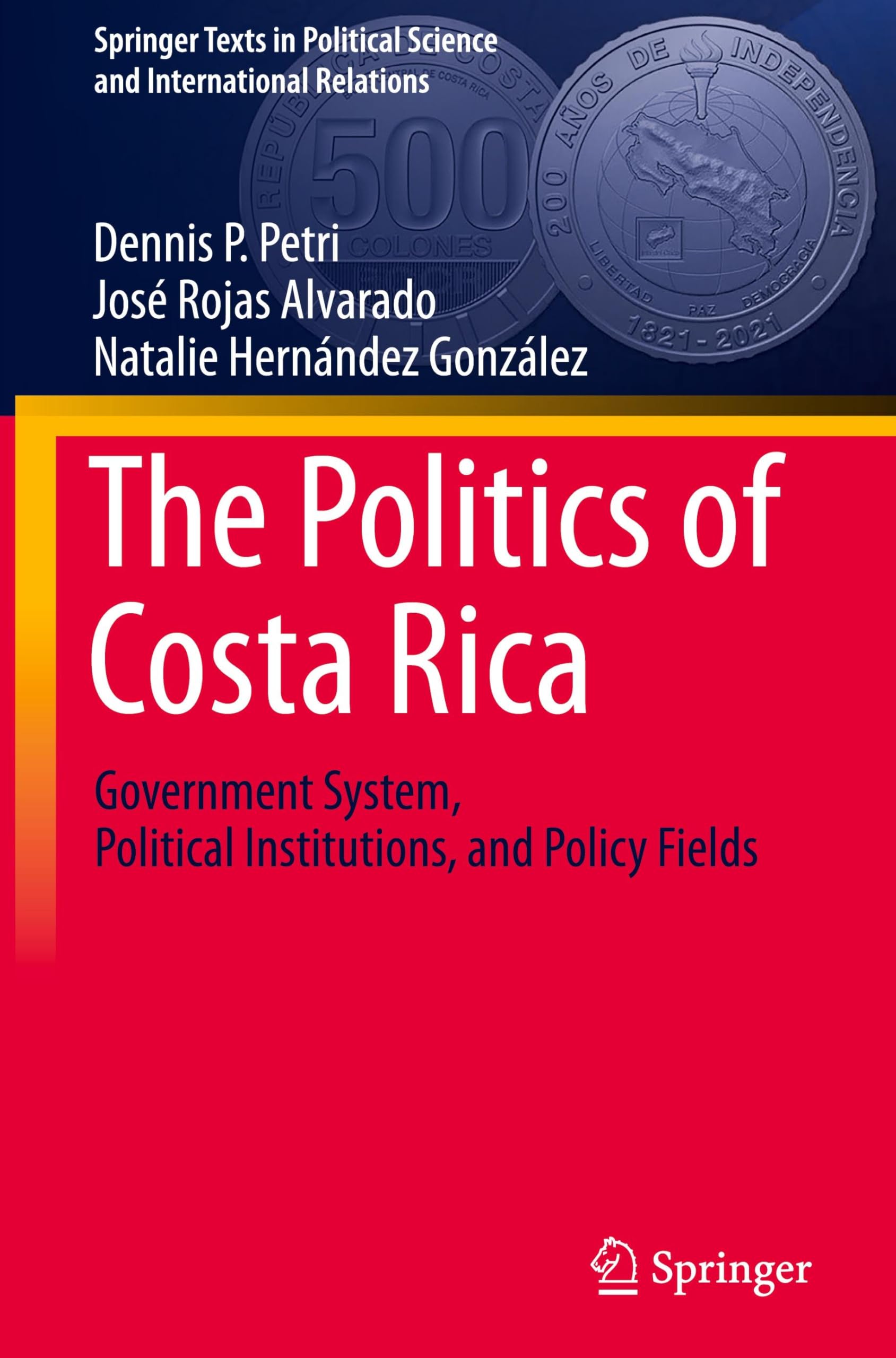 The Politics of Costa Rica: Government System, Political Institutions, and Policy Fields (Springer Texts in Political Science and International Relations)