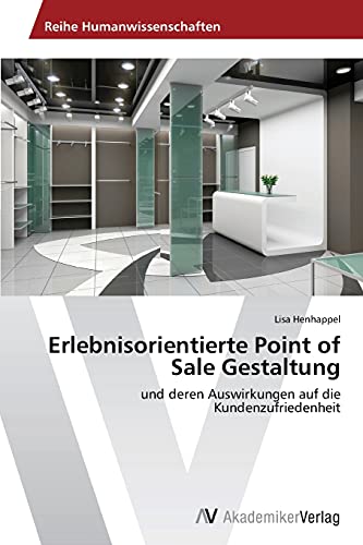 Erlebnisorientierte Point of Sale Gestaltung: und deren Auswirkungen auf die Kundenzufriedenheit