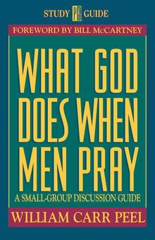 What God Does When Men Pray: A Small-Group Discussion Guide (Life and Ministry of Jesus Christ)