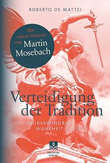 Verteidigung der Tradition: Die unüberwindbare Wahrheit Christi