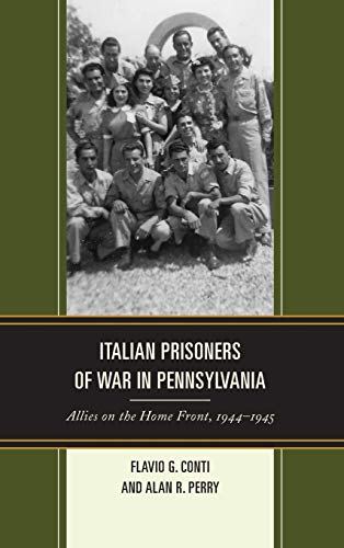 Italian Prisoners of War in Pennsylvania: Allies on the Home Front, 1944-1945 (Fairleigh Dickinson University Press Series in Italian Studies)