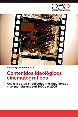 Contenidos ideológicos cinematográficos: Análisis de las 11 películas más taquilleras a nivel mundial entre el 2000 y el 2005: Análisis de las 11 ... taquilleras a nivel mundial entre 2000 y 2005
