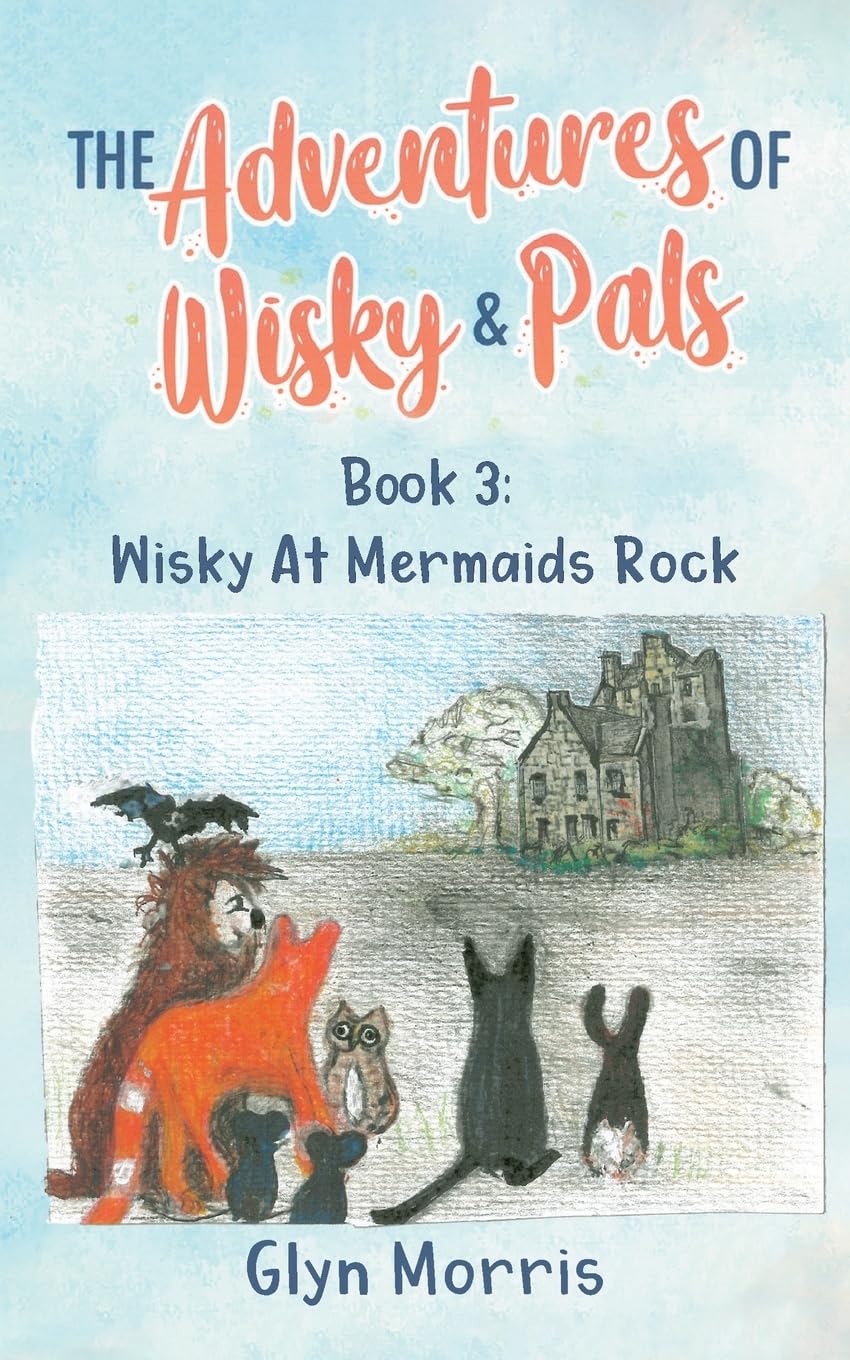 Wisky at Mermaids Rock: If the humans are happy, we are happy (The Adventures of Wisky & Pals, Band 3)