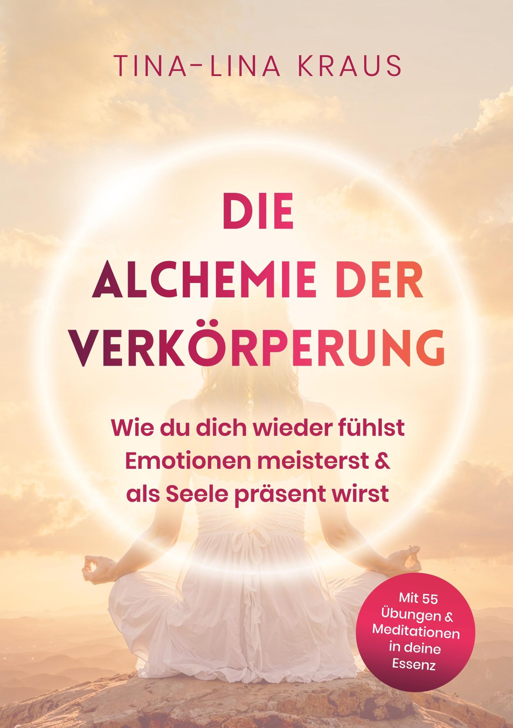 Die Alchemie der Verkörperung: Wie du dich wieder fühlst, Emotionen meisterst & als Seele präsent wirst