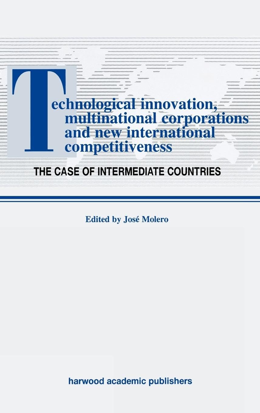 Technological Innovations, Multinational Corporations and the New International Competitiveness: The Case of Intermediate Countries (Studies in Global Competition, V. 2, Band 2)