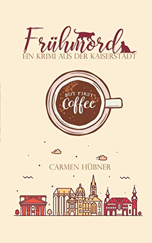 Frühmord: Ein Krimi aus der Kaiserstadt (Camilla, Liz und Tessa ermitteln)