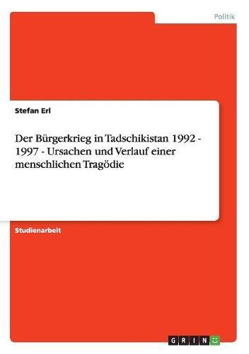 Der Bürgerkrieg in Tadschikistan 1992 - 1997 - Ursachen und Verlauf einer menschlichen Tragödie