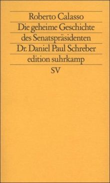 Die geheime Geschichte des Senatspräsidenten Dr. Daniel Paul Schreber (edition suhrkamp)