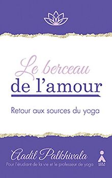 Le berceau de l'amour : retour aux sources du yoga