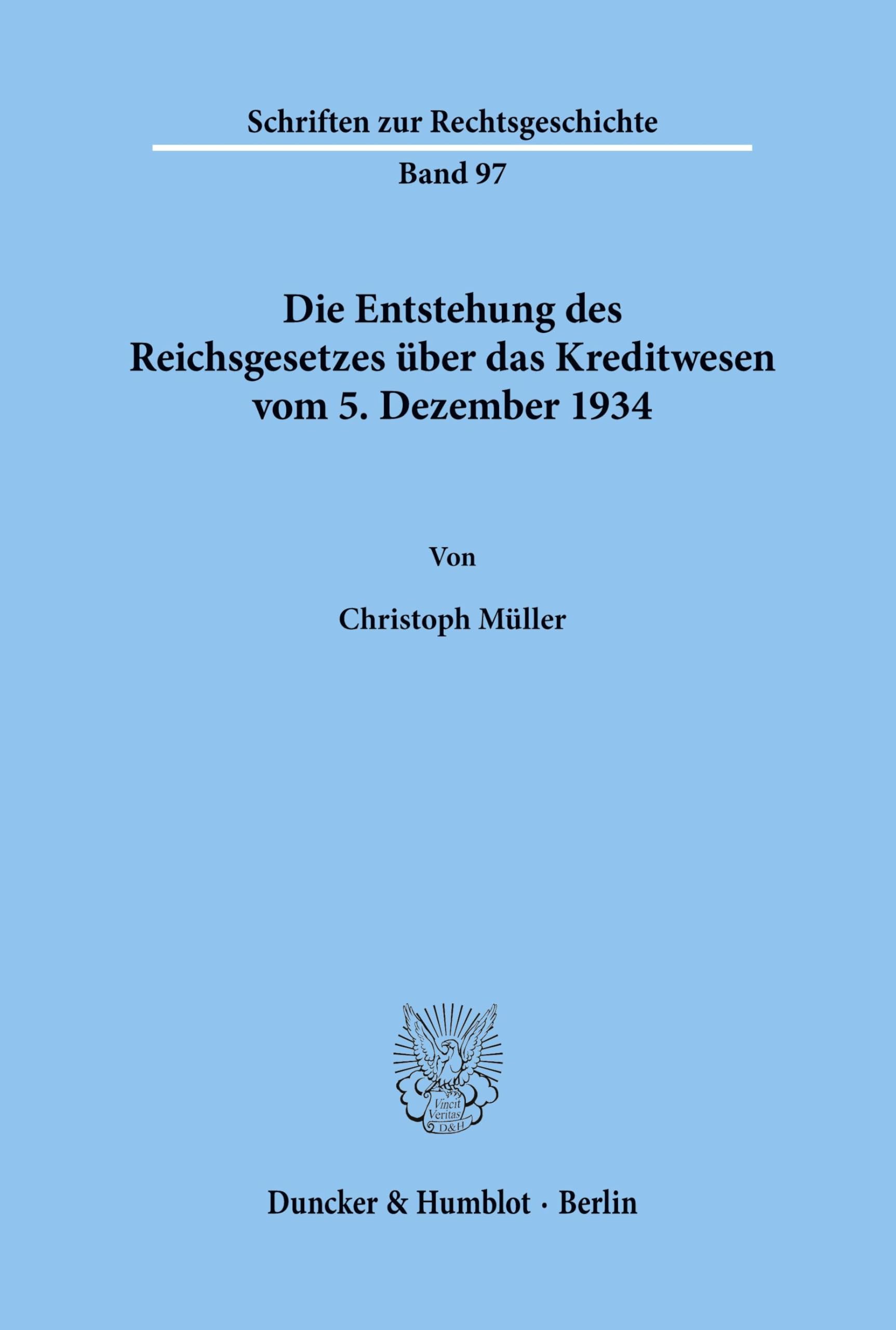 Die Entstehung des Reichsgesetzes über das Kreditwesen vom 5. Dezember 1934.: Dissertationsschrift (Schriften zur Rechtsgeschichte, Band 97)