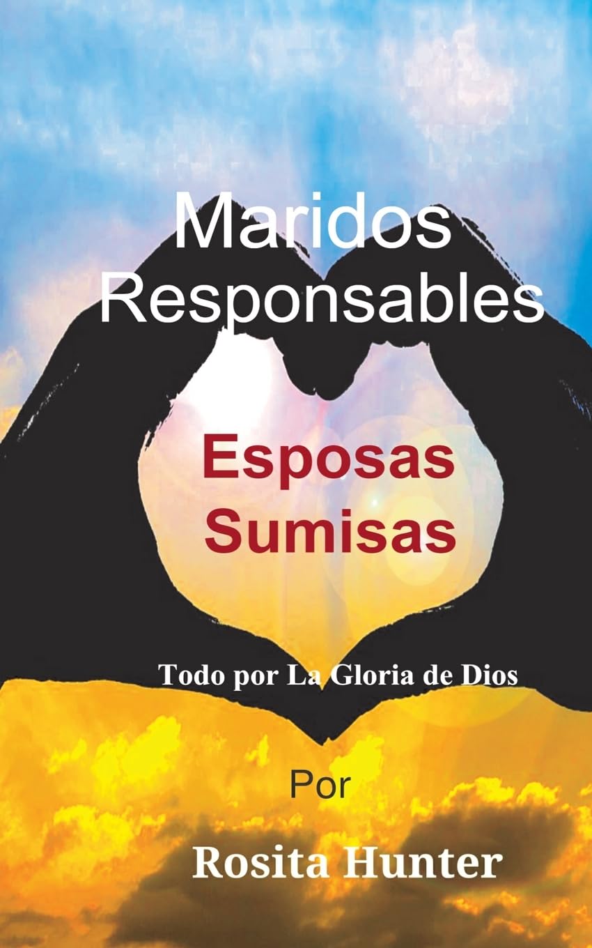 Maridos Responsables, Esposas Sumisas: Todo por La Gloria de Dios