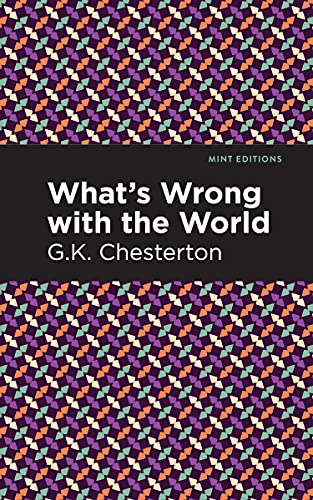 What's Wrong with the World (Mint Editions―Nonfiction Narratives: Essays, Speeches and Full-Length Work)