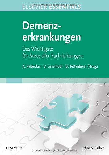 ELSEVIER ESSENTIALS Demenzerkrankungen: Das Wichtigste für Ärzte aller Fachrichtungen
