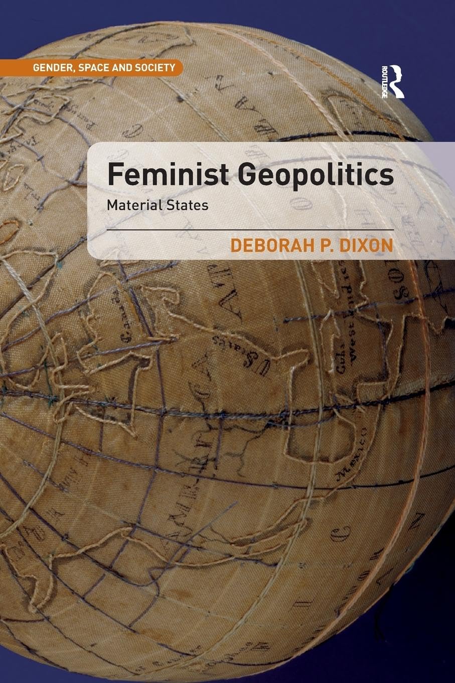Feminist Geopolitics: Material States (Gender, Space and Society)