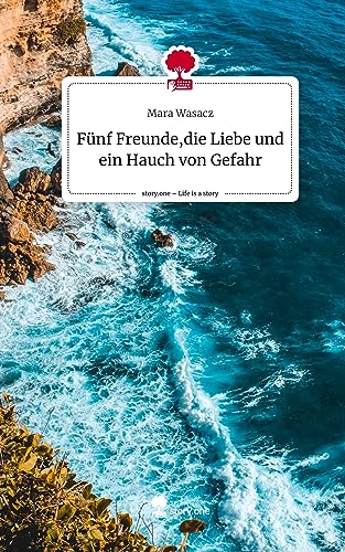 Fünf Freunde,die Liebe und ein Hauch von Gefahr. Life is a Story - story.one