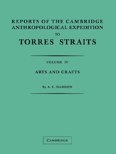 Reports of the Cambridge Anthropological Expedition to Torres Straits: Volume 4, Arts and Crafts