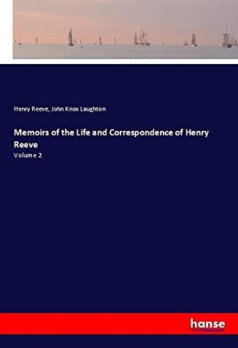 Memoirs of the Life and Correspondence of Henry Reeve: Volume 2