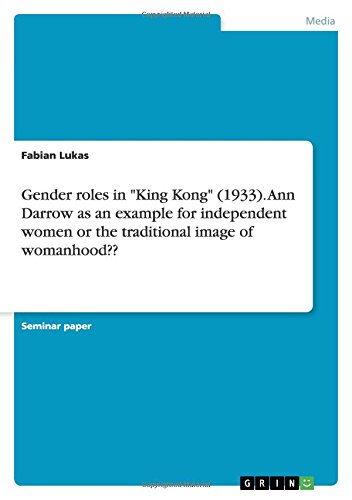 Gender roles in King Kong (1933). Ann Darrow as an example for independent women or the traditional image of womanhood??