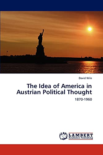 The Idea of America in Austrian Political Thought: 1870-1960