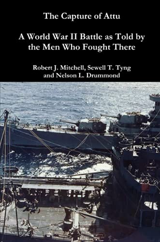 The Capture of Attu: A World War II Battle as Told by the Men Who Fought There