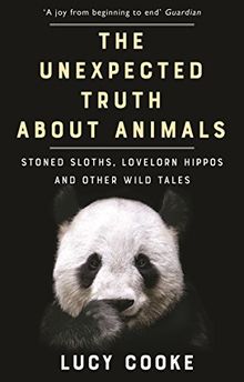 The Unexpected Truth About Animals: Stoned Sloths, Lovelorn Hippos and Other Wild Tales