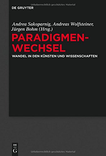 Paradigmenwechsel: Wandel in den Künsten und Wissenschaften