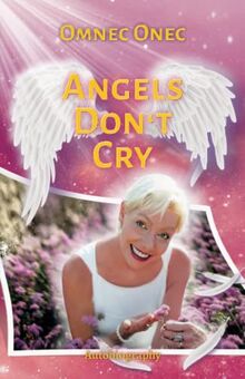 Angels Don't Cry: Autobiography of an Extraterrestrial Part 2 (The Venusian Trilogy)