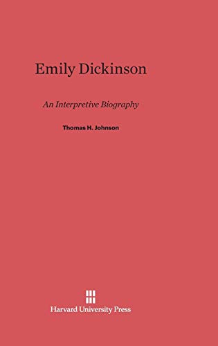 Johnson, Thomas H. Emily Dickinson, An Interpretive Biography