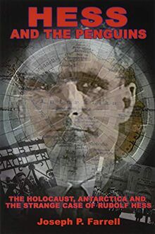 Farrell, J: Hess and the Penguins: The Holocaust, Antarctica and the Strange Case of Rudolf Hess