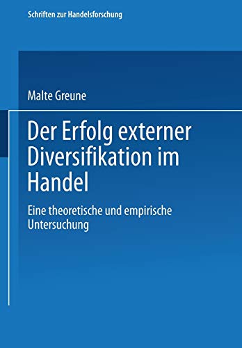 Der Erfolg externer Diversifikation im Handel. Eine theoretische und empirische Untersuchung (Schriften zur Handelsforschung Bd. 90) (Schriften zur Handelsforschung, 90, Band 90)