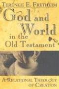 Fretheim, Terence E. God And World In The Old Testament, A Relational Theology Of Creation