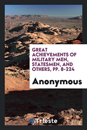 Great Achievements of Military Men, Statesmen, and Others, pp. 8-224